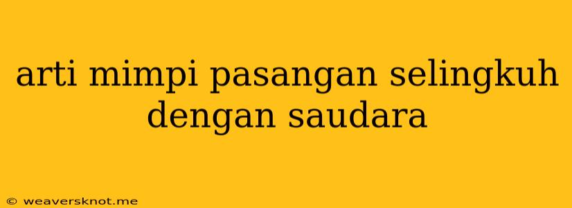 Arti Mimpi Pasangan Selingkuh Dengan Saudara