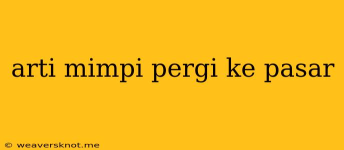 Arti Mimpi Pergi Ke Pasar