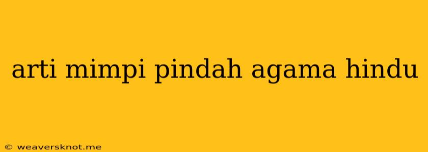 Arti Mimpi Pindah Agama Hindu