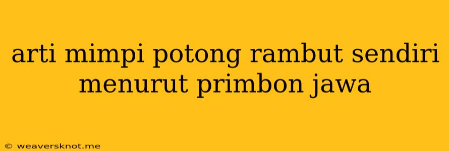 Arti Mimpi Potong Rambut Sendiri Menurut Primbon Jawa