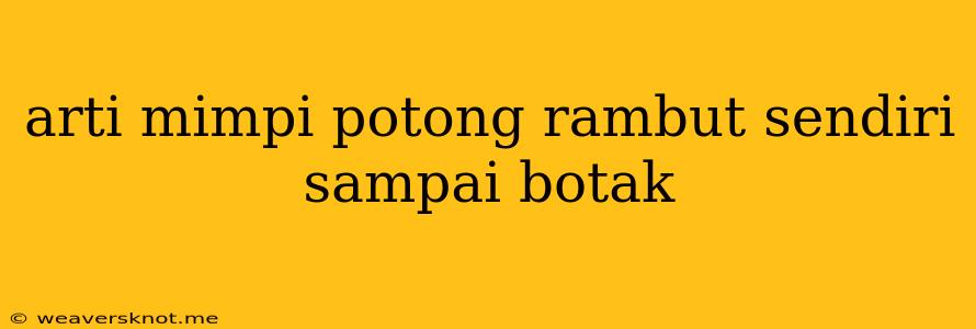 Arti Mimpi Potong Rambut Sendiri Sampai Botak