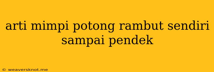 Arti Mimpi Potong Rambut Sendiri Sampai Pendek