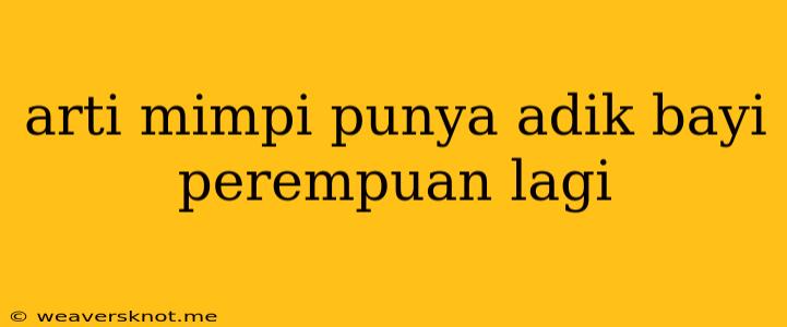 Arti Mimpi Punya Adik Bayi Perempuan Lagi