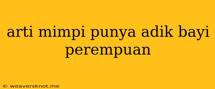 Arti Mimpi Punya Adik Bayi Perempuan