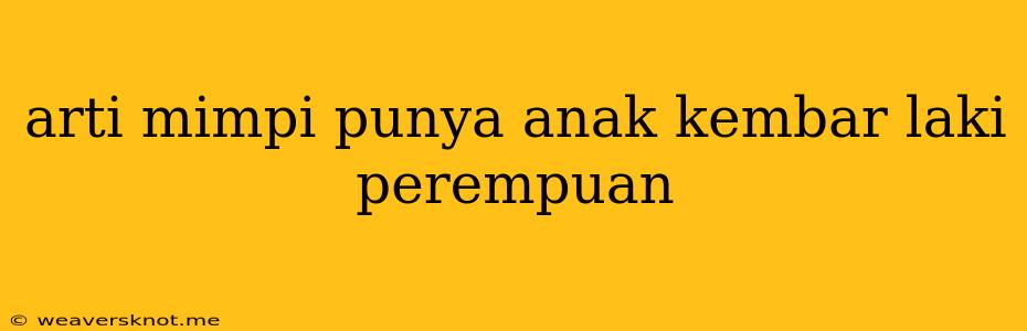 Arti Mimpi Punya Anak Kembar Laki Perempuan