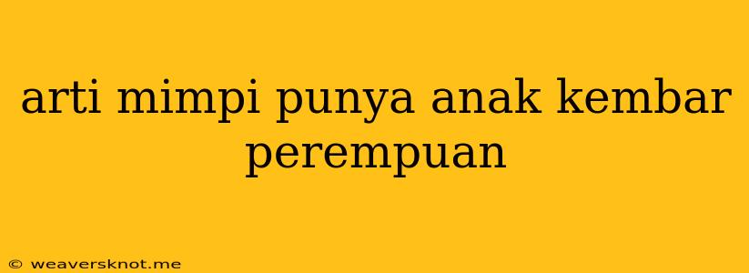 Arti Mimpi Punya Anak Kembar Perempuan