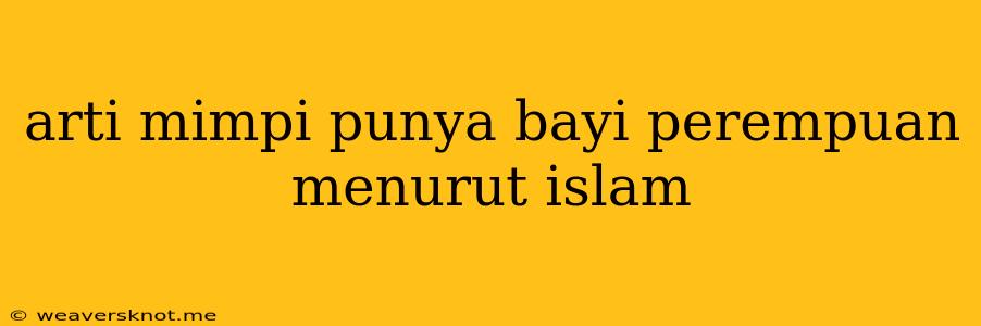 Arti Mimpi Punya Bayi Perempuan Menurut Islam