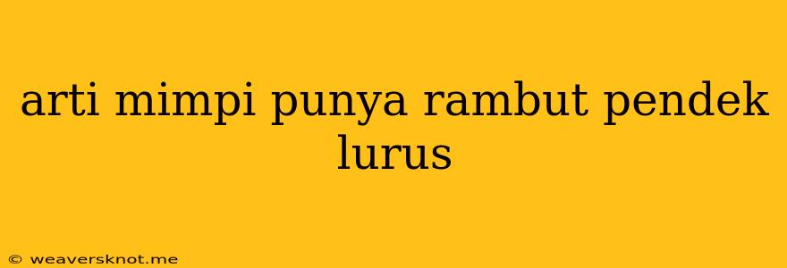 Arti Mimpi Punya Rambut Pendek Lurus