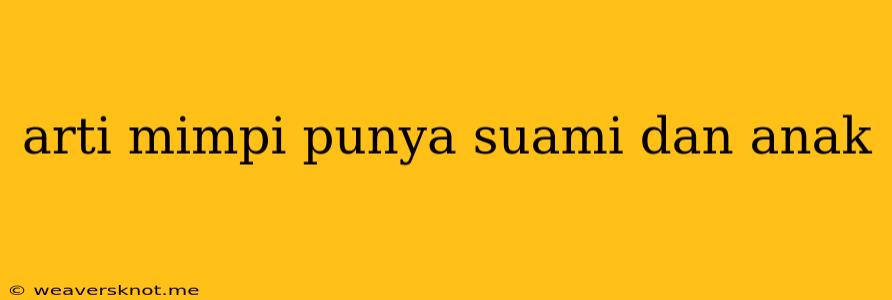 Arti Mimpi Punya Suami Dan Anak