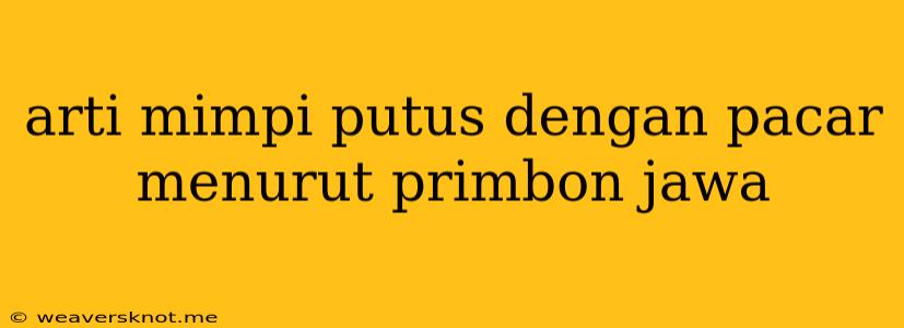 Arti Mimpi Putus Dengan Pacar Menurut Primbon Jawa