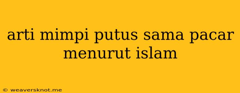 Arti Mimpi Putus Sama Pacar Menurut Islam