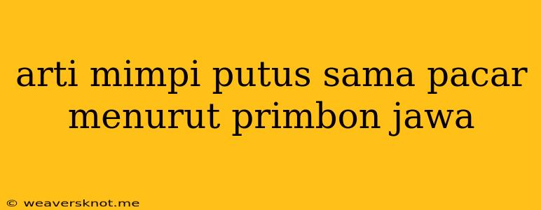 Arti Mimpi Putus Sama Pacar Menurut Primbon Jawa