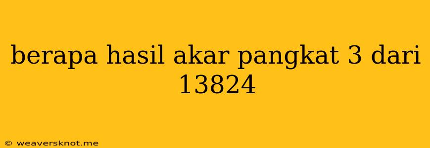 Berapa Hasil Akar Pangkat 3 Dari 13824