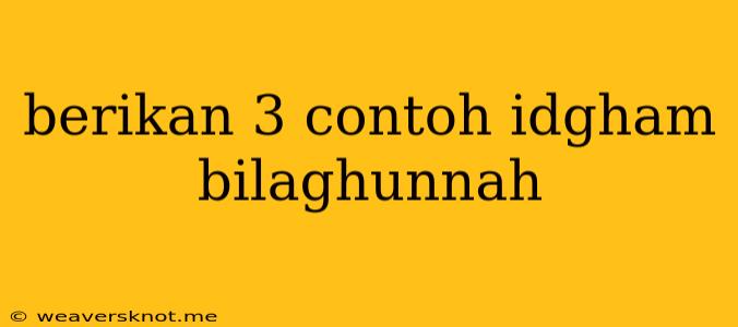 Berikan 3 Contoh Idgham Bilaghunnah