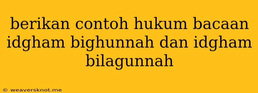 Berikan Contoh Hukum Bacaan Idgham Bighunnah Dan Idgham Bilagunnah