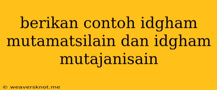 Berikan Contoh Idgham Mutamatsilain Dan Idgham Mutajanisain