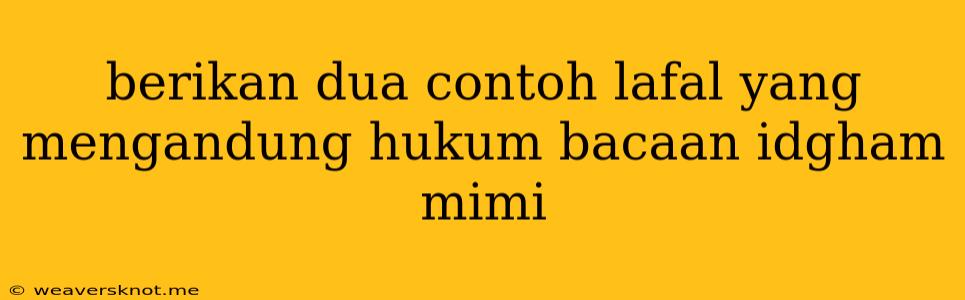 Berikan Dua Contoh Lafal Yang Mengandung Hukum Bacaan Idgham Mimi