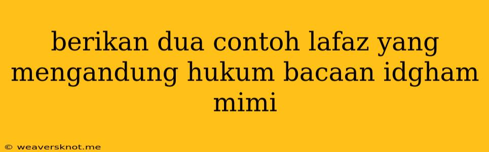 Berikan Dua Contoh Lafaz Yang Mengandung Hukum Bacaan Idgham Mimi