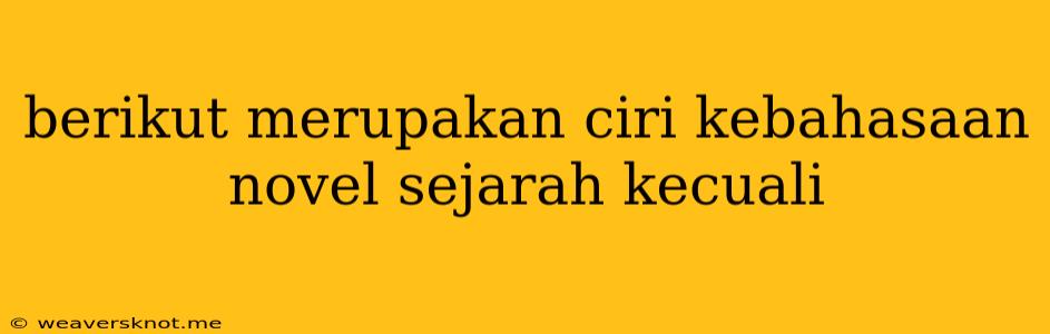 Berikut Merupakan Ciri Kebahasaan Novel Sejarah Kecuali