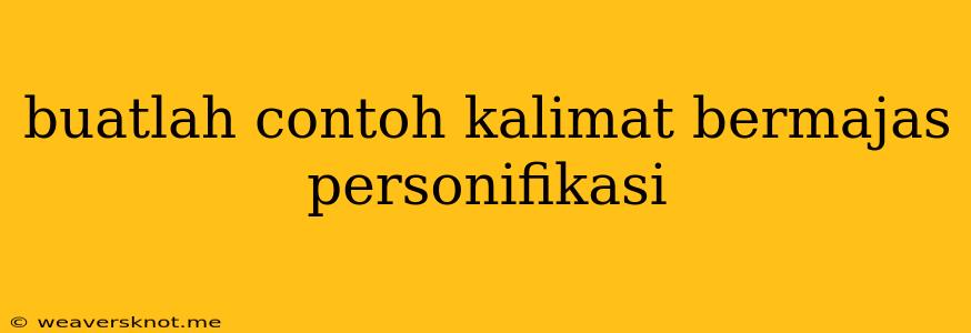 Buatlah Contoh Kalimat Bermajas Personifikasi