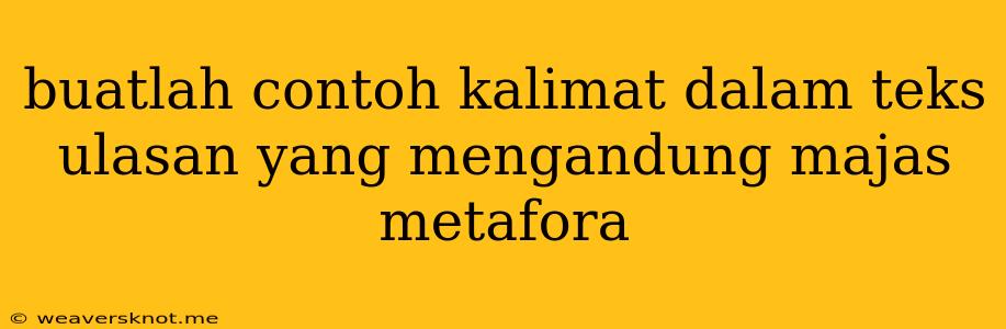 Buatlah Contoh Kalimat Dalam Teks Ulasan Yang Mengandung Majas Metafora