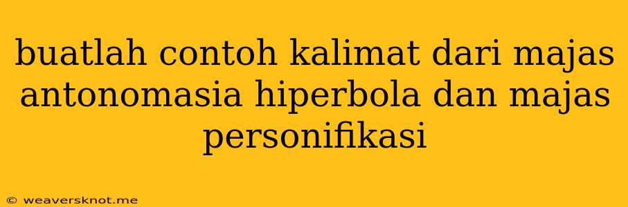 Buatlah Contoh Kalimat Dari Majas Antonomasia Hiperbola Dan Majas Personifikasi