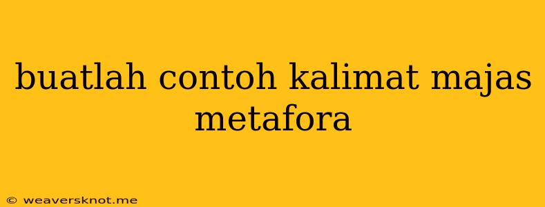 Buatlah Contoh Kalimat Majas Metafora