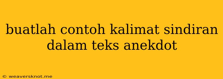 Buatlah Contoh Kalimat Sindiran Dalam Teks Anekdot