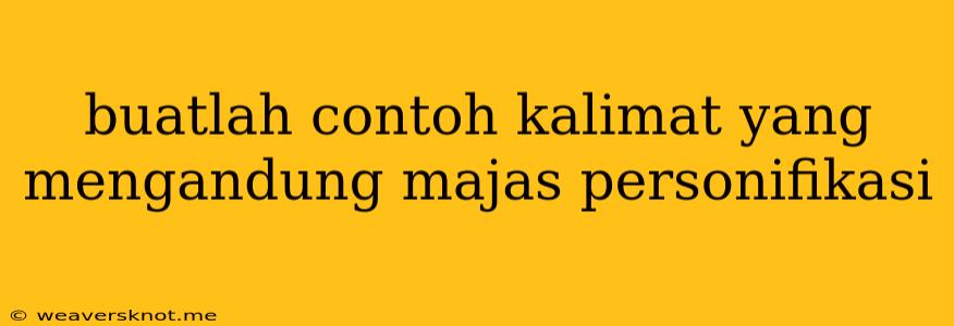 Buatlah Contoh Kalimat Yang Mengandung Majas Personifikasi