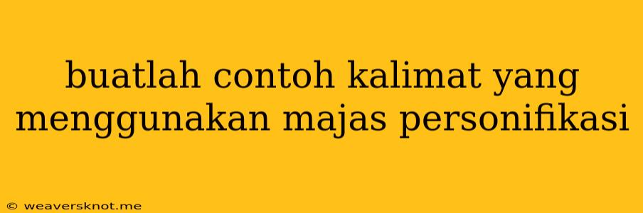 Buatlah Contoh Kalimat Yang Menggunakan Majas Personifikasi