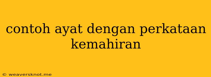 Contoh Ayat Dengan Perkataan Kemahiran