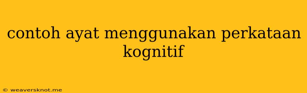 Contoh Ayat Menggunakan Perkataan Kognitif