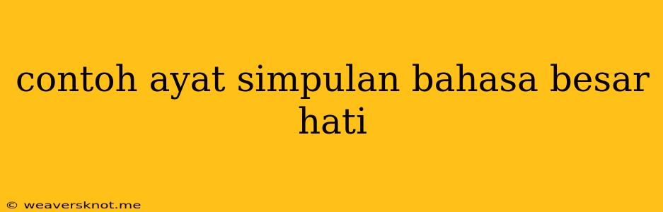 Contoh Ayat Simpulan Bahasa Besar Hati