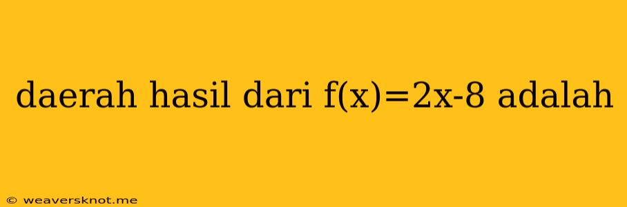 Daerah Hasil Dari F(x)=2x-8 Adalah