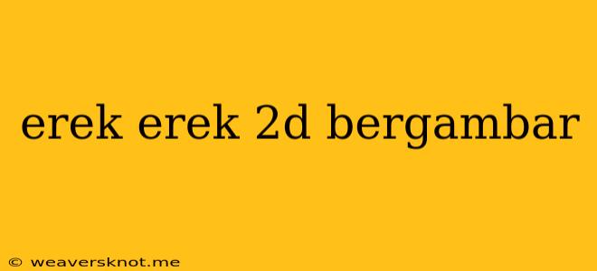 Erek Erek 2d Bergambar