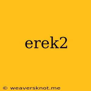 Erek2