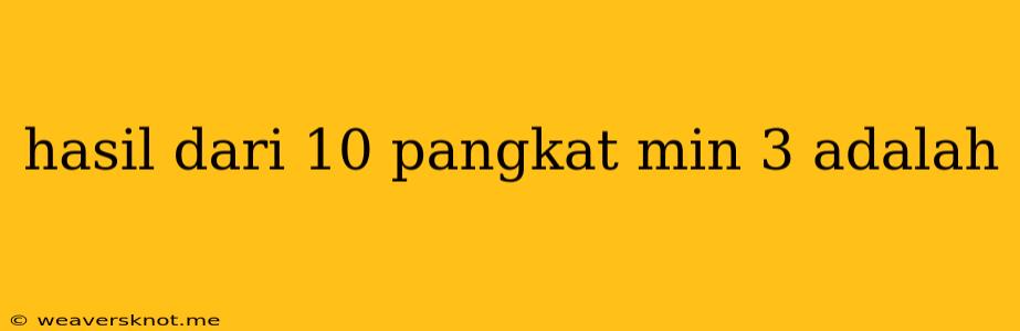 Hasil Dari 10 Pangkat Min 3 Adalah