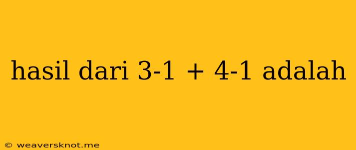 Hasil Dari 3-1 + 4-1 Adalah