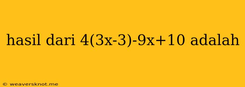 Hasil Dari 4(3x-3)-9x+10 Adalah