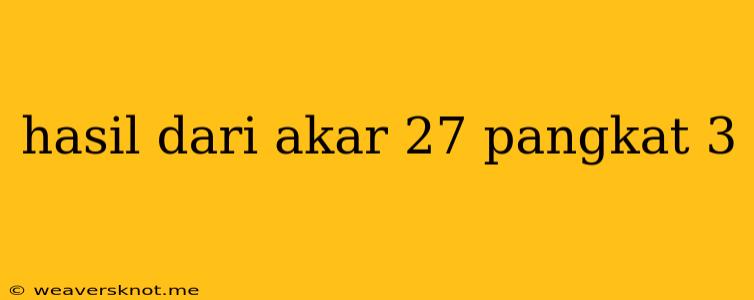 Hasil Dari Akar 27 Pangkat 3