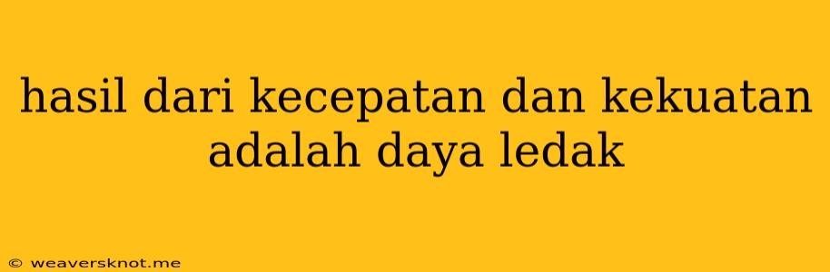 Hasil Dari Kecepatan Dan Kekuatan Adalah Daya Ledak