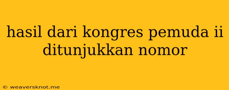 Hasil Dari Kongres Pemuda Ii Ditunjukkan Nomor