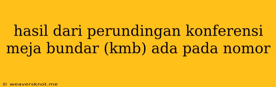 Hasil Dari Perundingan Konferensi Meja Bundar (kmb) Ada Pada Nomor