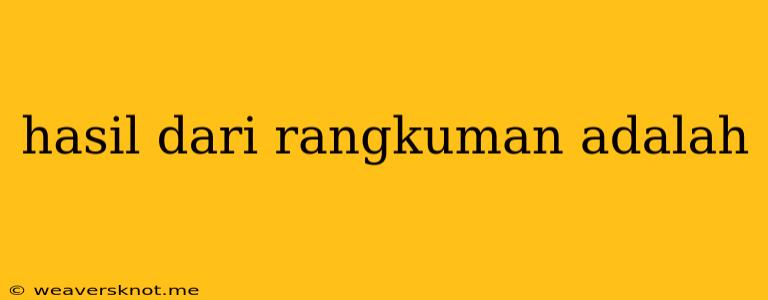 Hasil Dari Rangkuman Adalah