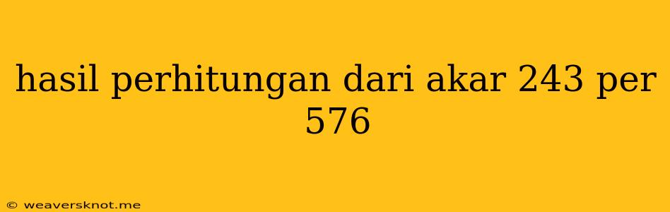 Hasil Perhitungan Dari Akar 243 Per 576