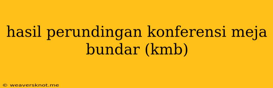 Hasil Perundingan Konferensi Meja Bundar (kmb)