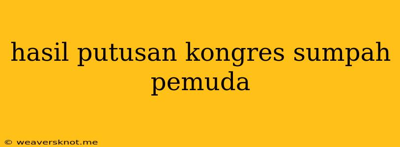 Hasil Putusan Kongres Sumpah Pemuda