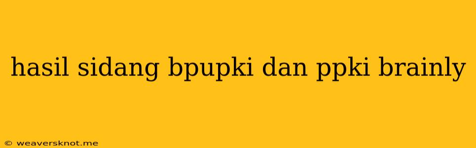 Hasil Sidang Bpupki Dan Ppki Brainly