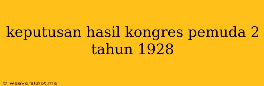 Keputusan Hasil Kongres Pemuda 2 Tahun 1928