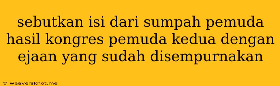 Sebutkan Isi Dari Sumpah Pemuda Hasil Kongres Pemuda Kedua Dengan Ejaan Yang Sudah Disempurnakan